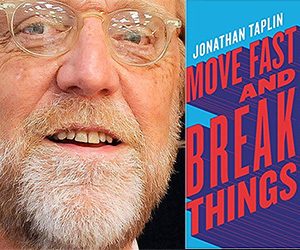 Move Fast And Break Things: An Interview With Jonathan Taplin
