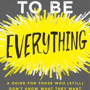 Why Be Something When You Can Be Everything? A Review Of How To Be Everything By Emilie Wapnick