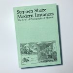 An Iconic Photographer’s Third Act A Review Of Stephen Shore's Impressionistic Memoir, Modern Instances